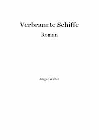 Verbrannte Schiffe - Jürgen Walter - E-Book