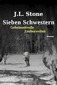 Sieben Schwestern - Geheimnisvolle Zauberwelten - J.L. Stone - E-Book