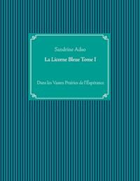 La Licorne Bleue Tome I - Sandrine Adso - E-Book