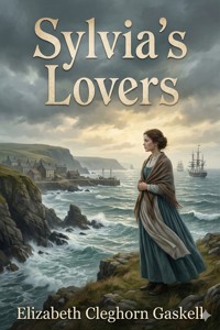Sylvia's Lovers - Elizabeth Cleghorn Gaskell - E-Book