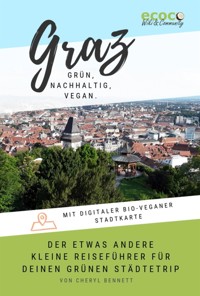 Graz - grün, nachhaltig, vegan. Der etwas andere kleine Reiseführer. - Cheryl Bennett - kostenlos E-Book