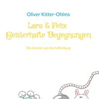 Lara & Felix Geisterhafte Begegnungen - Oliver Kitter-Ohlms - E-Book