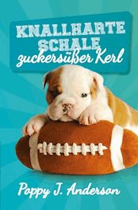 Knallharte Schale – zuckersüßer Kerl - Poppy J. Anderson - E-Book