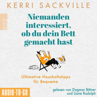 Niemanden interessiert, ob du dein Bett gemacht hast - Ultimative Haushaltstipps für Bequeme (ungekürzt) - Kerri Sackville - Hörbuch