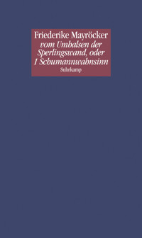 vom Umhalsen der Sperlingswand, oder 1 Schumannwahnsinn - Friederike Mayröcker - E-Book