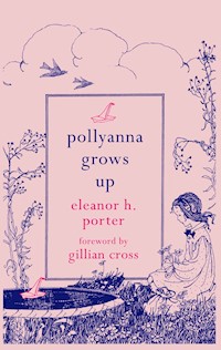 Pollyanna Grows Up - Eleanor H. Porter - E-Book