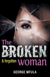 The Broken & Forgotten Woman - George Mfula - E-Book