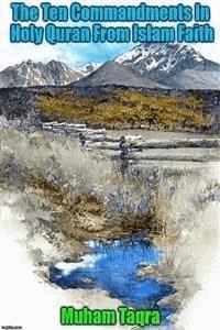 The Ten Commandments In Holy Quran From Islam Faith - Muham Taqra - E-Book