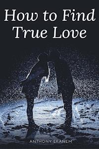 How to Find True Love - Anthony Ekanem - E-Book