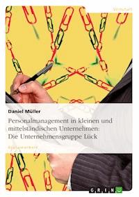Personalmanagement in kleinen und mittelständischen Unternehmen: Die Unternehmensgruppe Lück - Daniel Müller - E-Book