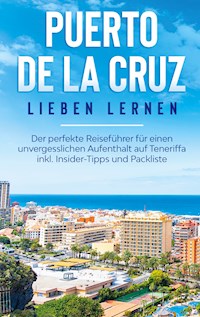 Puerto de la Cruz lieben lernen: Der perfekte Reiseführer für einen unvergesslichen Aufenthalt auf Teneriffa inkl. Insider-Tipps und Packliste - Britta Blumenberg - E-Book
