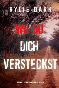 Wo du dich versteckst (Ein Kelly-Cruz-Thriller — Band 2) - Rylie Dark - E-Book