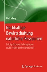 Nachhaltige Bewirtschaftung natürlicher Ressourcen - Ulrich Frey - E-Book