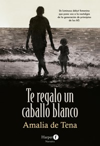 Te regalo un caballo blanco - Amalia de Tena - E-Book