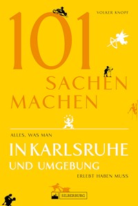 Freizeitführer: 101 Sachen machen - alles, was man in Karlsruhe erlebt haben muss - Volker Knopf - E-Book