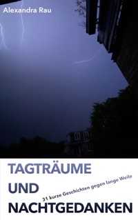 Tagträume und Nachtgedanken - Alexandra Rau - E-Book