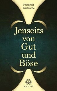 Friedrich Nietzsche: Jenseits von Gut und Böse (Novelaris Klassik) - Friedrich Nietzsche - E-Book