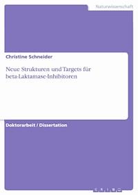 Neue Strukturen und Targets für beta-Laktamase-Inhibitoren - Christine Schneider - kostenlos E-Book