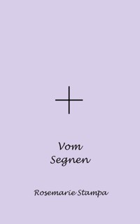Vom Segnen - Rosemarie Stampa - E-Book