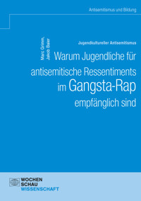 Jugendkultureller Antisemitismus. Warum Jugendliche für antisemitische Ressentiments im Gangsta-Rap empfänglich sind - Marc Grimm - kostenlos E-Book