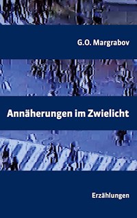 Annäherungen im Zwielicht - G.O. Margrabov - E-Book