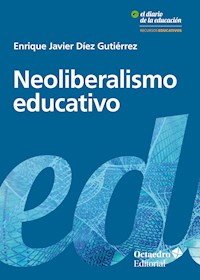 Neoliberalismo educativo - Enrique Javier Díez Gutiérrez - E-Book