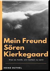 MEIN FREUND SÖREN KIERKEGAARD - Heinz Duthel - E-Book