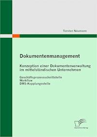 Dokumentenmanagement: Konzeption einer Dokumentenverwaltung im mittelständischen Unternehmen - Torsten Neumann - E-Book