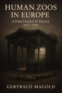 Human Zoos in Europe: A Dark Chapter of History - Gertraud Magold - E-Book
