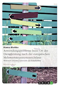 Anwendungsprobleme beim Ort der Dienstleistung nach der europäischen Mehrwertsteuersystemrichtlinie - Bianca Blottko - E-Book