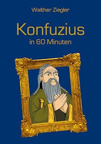 Konfuzius in 60 Minuten - Walther Ziegler - E-Book