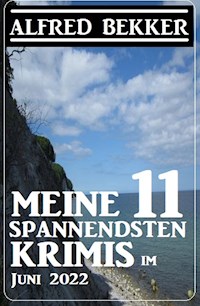 Meine 11 spannendsten Krimis im Juni 2022 - Alfred Bekker - E-Book