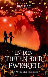 In den Tiefen der Ewigkeit - Der Weg des Heilers - Band 2 - Isa Day - E-Book