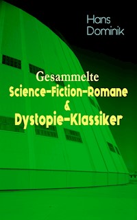 Gesammelte Science-Fiction-Romane & Dystopie-Klassiker - Hans Dominik - E-Book