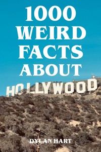 1000 Weird Facts About Hollywood - Dylan Hart - E-Book