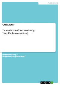 Dekantieren (Unterweisung Hotelfachmann/- frau) - Chris Autor - E-Book
