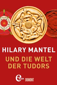 Hilary Mantel und die Welt der Tudors - Hilary Mantel - kostenlos E-Book