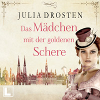 Das Mädchen mit der goldenen Schere - Starke Frauen erobern die Freiheit, Band 3 (ungekürzt) - Julia Drosten - Hörbuch