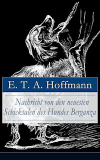 Nachricht von den neuesten Schicksalen des Hundes Berganza - E.T.A. Hoffmann - E-Book