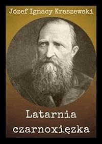 Latarnia czarnoxięzka - Józef Ignacy Kraszewski - E-Book