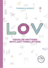 LOV – visualize anything with just three letters - Thomas Gladisch - E-Book