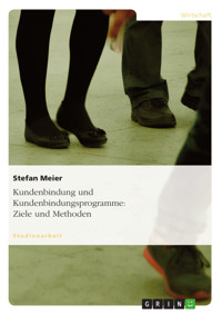 Kundenbindung und Kundenbindungsprogramme: Ziele und Methoden - Stefan Meier - E-Book