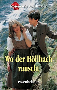 Wo der Höllbach rauscht - Rosemarie Forstmaier - E-Book