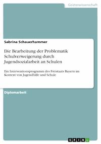 Die Bearbeitung der Problematik Schulverweigerung durch Jugendsozialarbeit an Schulen - Sabrina Schauerhammer - E-Book