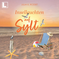 Inselleuchten auf Sylt - Inselträume auf Sylt, Band 6 (ungekürzt) - Julia K. Rodeit - Hörbuch