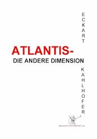 Atlantis - die andere Dimension - Eckart Kahlhofer - E-Book