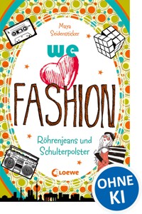 we love fashion (Band 2) – Röhrenjeans und Schulterpolster - Maya Seidensticker - E-Book