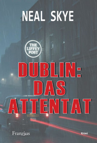 Dublin: Das Attentat - Neal Skye - E-Book