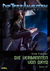 DIE TERRANAUTEN, Band 32: DIE VERBANNTEN VON OXYD - Erno Fischer - E-Book