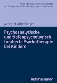 Psychoanalytische und tiefenpsychologisch fundierte Psychotherapie bei Kindern - Annegret Wittenberger - E-Book